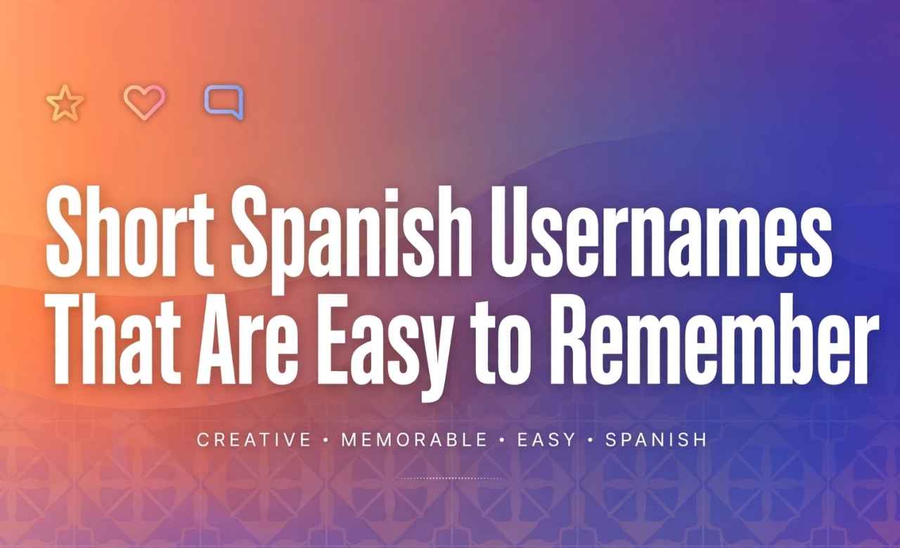 Short Spanish Usernames That Are Easy to Remember