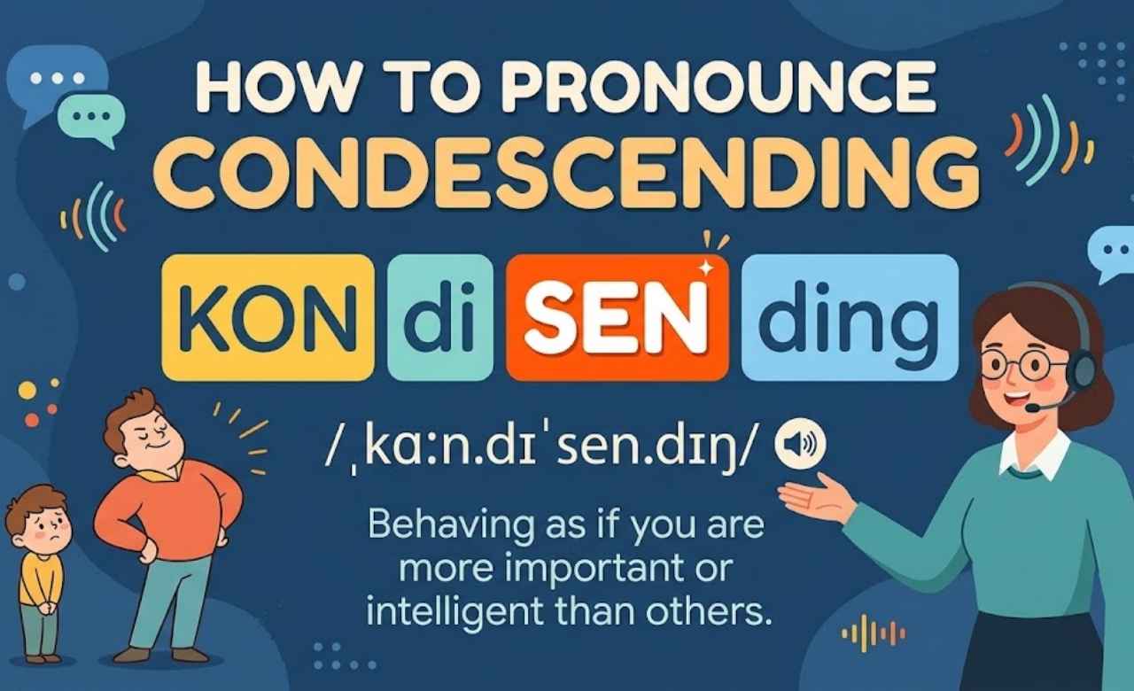 How to Pronounce Condescending Correctly
